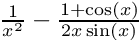 $ \frac{1}{x^2} - \frac{1+\cos(x)}{2 x \sin(x)} $