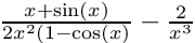 $ \frac{x + \sin(x)}{2x^2(1-\cos(x)} - \frac{2}{x^3}$